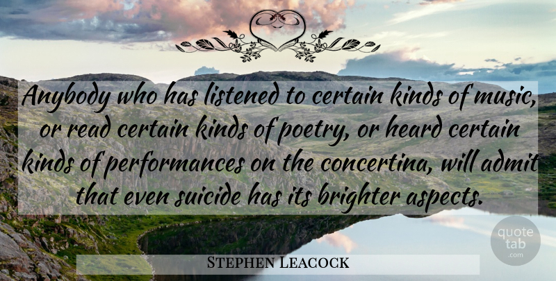 Stephen Leacock Quote About Suicide, Kind, Aspect: Anybody Who Has Listened To...