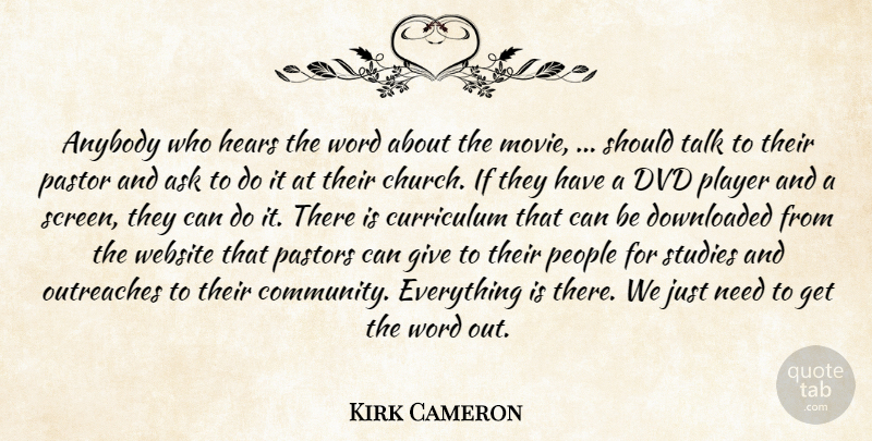 Kirk Cameron Quote About Anybody, Ask, Curriculum, Downloaded, Dvd: Anybody Who Hears The Word...