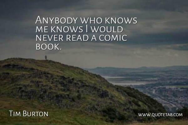 Tim Burton Quote About Book, Comic, Know Me: Anybody Who Knows Me Knows...