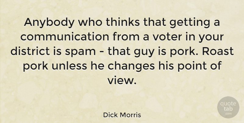 Dick Morris Quote About Communication, Thinking, Views: Anybody Who Thinks That Getting...