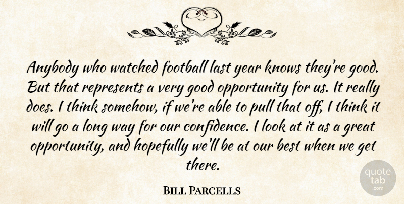 Bill Parcells Quote About Football, Opportunity, Thinking: Anybody Who Watched Football Last...