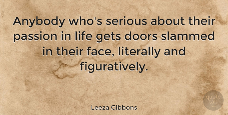 Leeza Gibbons Quote About Anybody, Doors, Gets, Life, Literally: Anybody Whos Serious About Their...