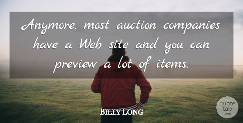 Billy Long Quote About Auction, Companies, Preview, Site, Web: Anymore Most Auction Companies Have...