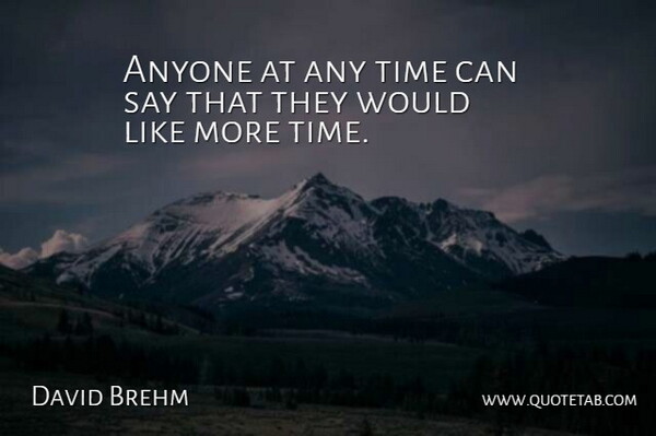 David Brehm Quote About Anyone, Time: Anyone At Any Time Can...