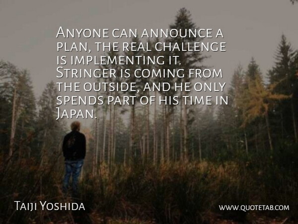 Taiji Yoshida Quote About Announce, Anyone, Challenge, Coming, Spends: Anyone Can Announce A Plan...