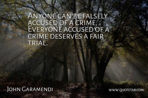 John Garamendi Quote About Trials, Crime, Falsely Accused: Anyone Can Be Falsely Accused...