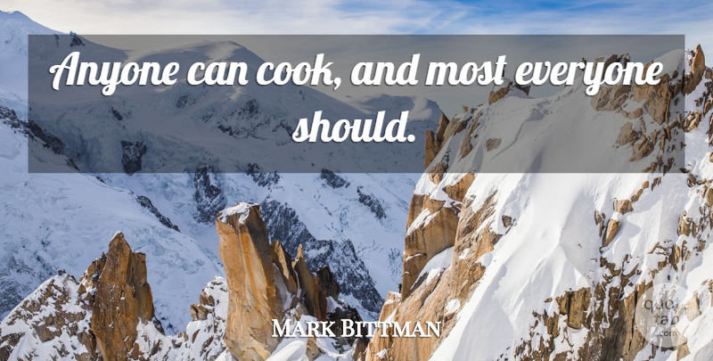 Mark Bittman Quote About Should, Cooks: Anyone Can Cook And Most...
