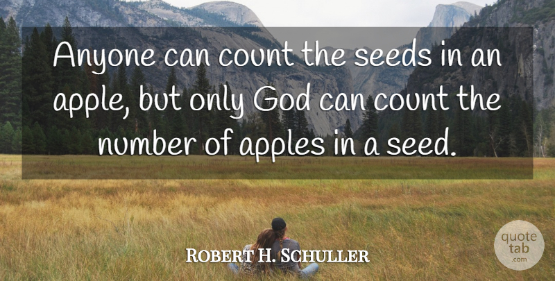 Robert H. Schuller Quote About Motivational, God, Apples: Anyone Can Count The Seeds...