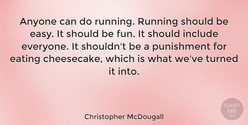 Christopher McDougall Quote About Running, Fun, Punishment: Anyone Can Do Running Running...