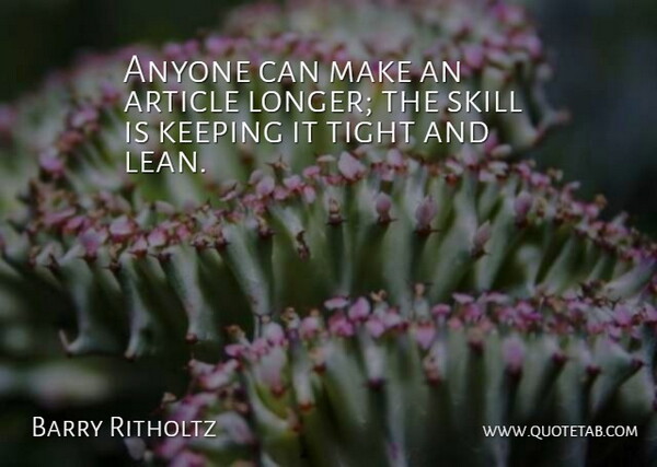 Barry Ritholtz Quote About Keeping, Tight: Anyone Can Make An Article...