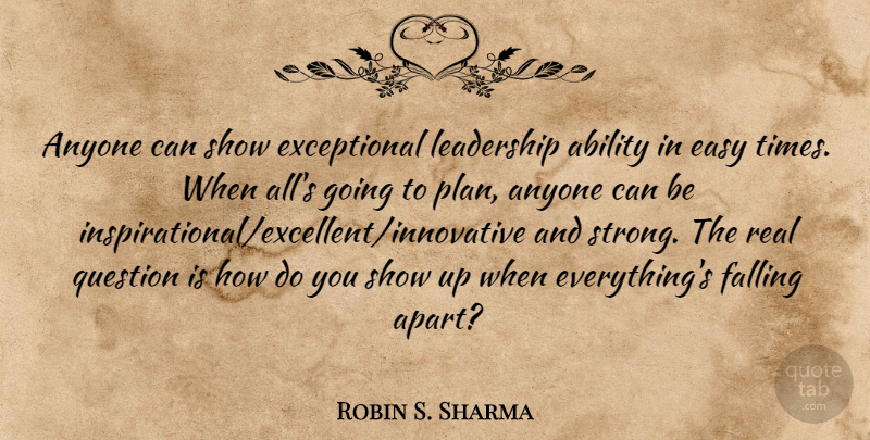 Robin S. Sharma Quote About Ability, Anyone, Easy, Falling, Leadership: Anyone Can Show Exceptional Leadership...