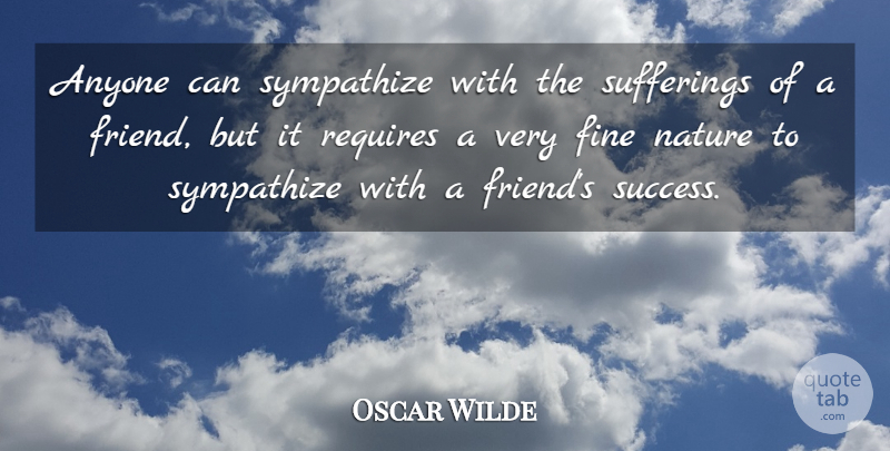 Oscar Wilde Quote About Love, Inspirational, Friendship: Anyone Can Sympathize With The...