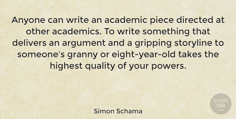 Simon Schama Quote About Anyone, Directed, Granny, Highest, Piece: Anyone Can Write An Academic...