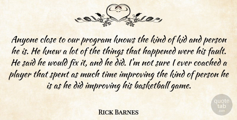 Rick Barnes Quote About Anyone, Basketball, Close, Coached, Fix: Anyone Close To Our Program...