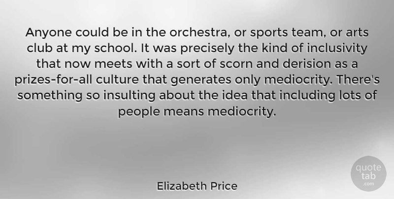 Elizabeth Price Quote About Anyone, Arts, Club, Generates, Including: Anyone Could Be In The...