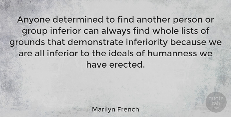 Marilyn French Quote About Humanness Is, Inferiority, Lists: Anyone Determined To Find Another...