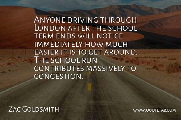 Zac Goldsmith Quote About Anyone, Easier, Ends, Massively, Notice: Anyone Driving Through London After...