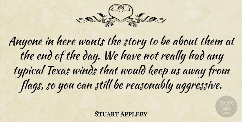 Stuart Appleby Quote About Anyone, Reasonably, Texas, Typical, Wants: Anyone In Here Wants The...
