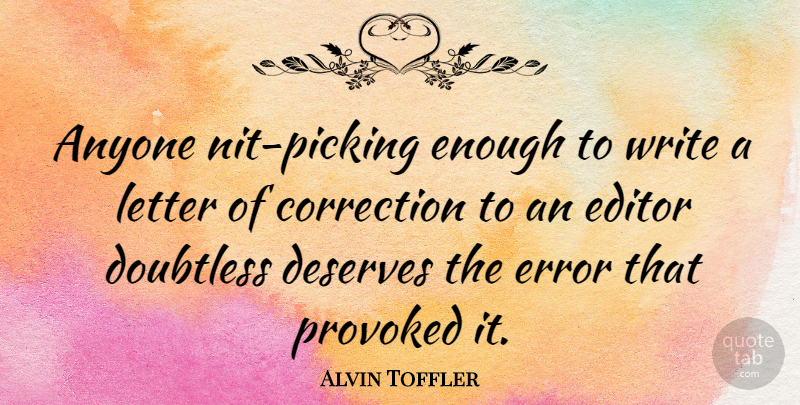 Alvin Toffler Quote About Writing, Editors, Errors: Anyone Nit Picking Enough To...