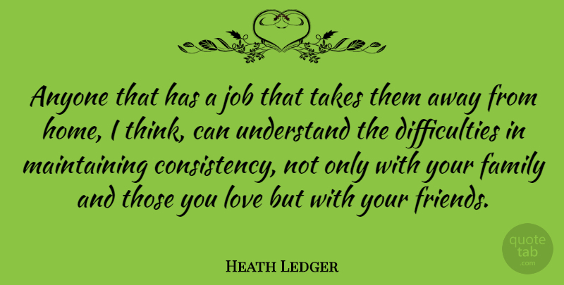 Heath Ledger Quote About Jobs, Home, Thinking: Anyone That Has A Job...