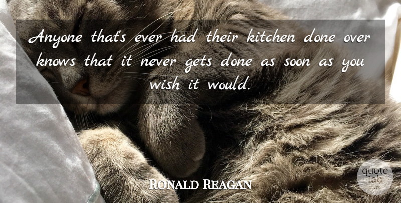 Ronald Reagan Quote About Anyone, Gets, Kitchen, Knows, Soon: Anyone Thats Ever Had Their...