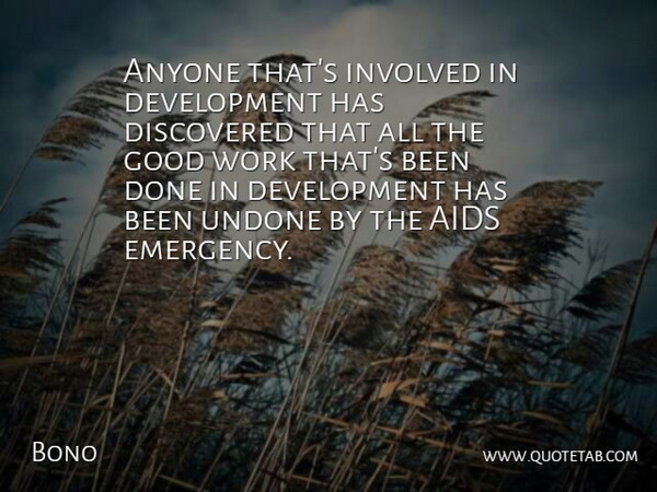 Bono Quote About Done, Development, Emergencies: Anyone Thats Involved In Development...