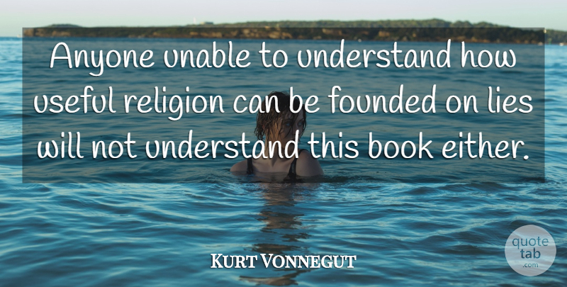 Kurt Vonnegut Quote About Lying, Book, Cradle: Anyone Unable To Understand How...