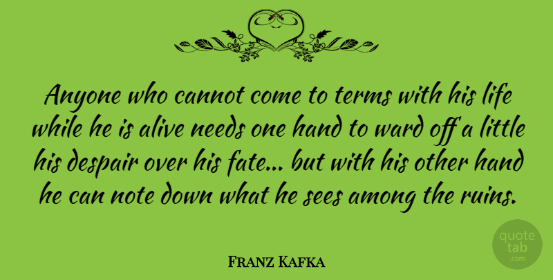 Franz Kafka Quote About War, Fate, Hands: Anyone Who Cannot Come To...