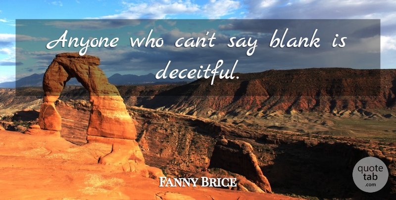 Fanny Brice Quote About Deceitful, Blank, Swearing: Anyone Who Cant Say Blank...