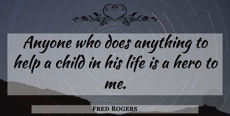 Fred Rogers Quote About Memorial Day, Teacher, Children: Anyone Who Does Anything To...
