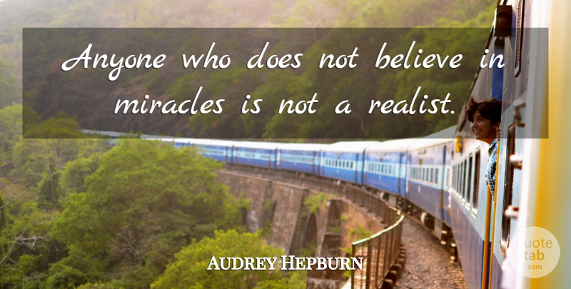 Audrey Hepburn Quote About Believe, Miracle, Doe: Anyone Who Does Not Believe...