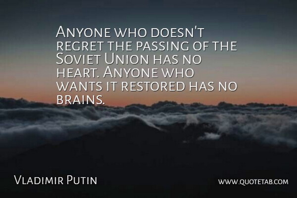 Vladimir Putin Quote About Regret, Heart, Brain: Anyone Who Doesnt Regret The...