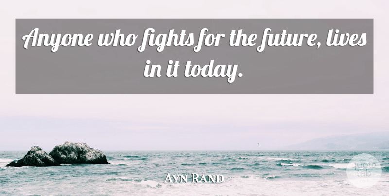 Ayn Rand Quote About Philosophy, Future, Fighting: Anyone Who Fights For The...