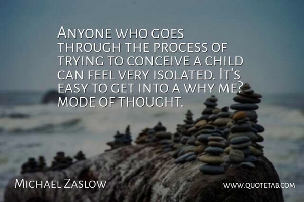 Michael Zaslow Quote About Anyone, Child, Conceive, Easy, Goes: Anyone Who Goes Through The...