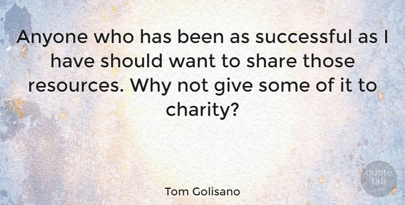 Tom Golisano Quote About Anyone: Anyone Who Has Been As...