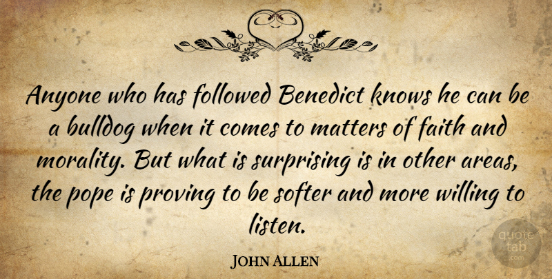 John Allen Quote About Anyone, Bulldog, Faith, Followed, Knows: Anyone Who Has Followed Benedict...