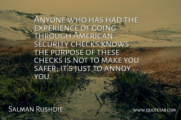 Salman Rushdie Quote About Purpose, Annoying, Checks: Anyone Who Has Had The...