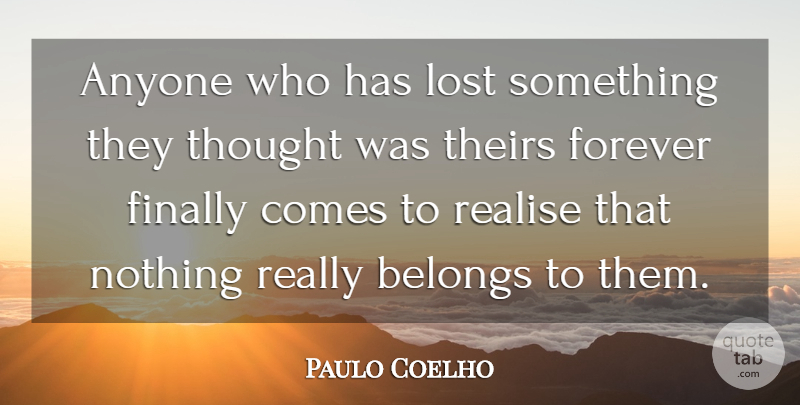 Paulo Coelho Quote About Losing A Loved One, Loss, Forever: Anyone Who Has Lost Something...