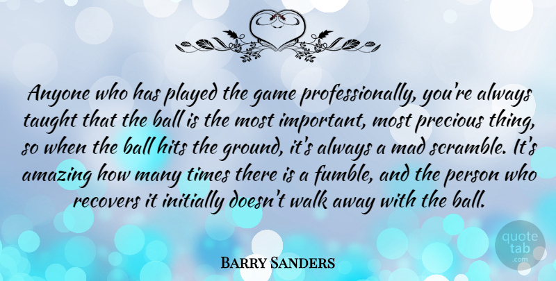 Barry Sanders Quote About Amazing, Anyone, Ball, Hits, Initially: Anyone Who Has Played The...