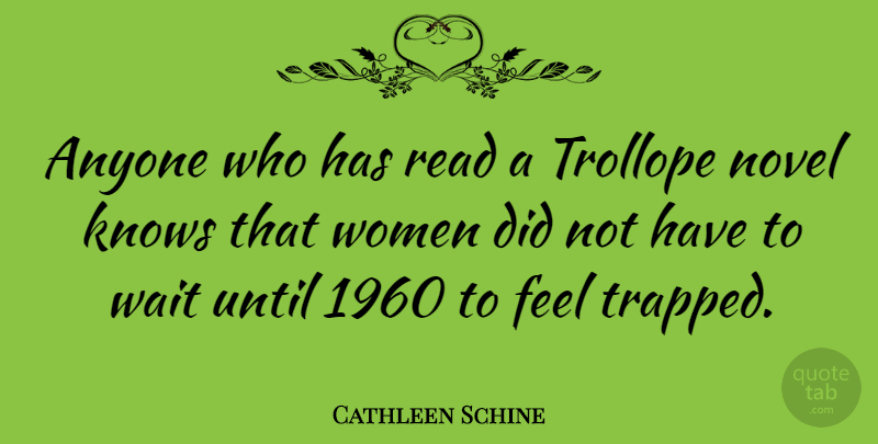 Cathleen Schine Quote About Anyone, Knows, Novel, Until, Wait: Anyone Who Has Read A...