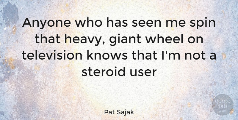 Pat Sajak Quote About Television, Wheels, Giants: Anyone Who Has Seen Me...