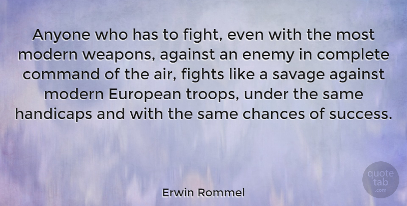 Erwin Rommel Quote About Fighting, Air, Enemy: Anyone Who Has To Fight...