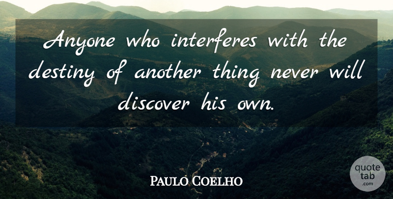 Paulo Coelho Quote About Destiny, Alchemist, Interfere: Anyone Who Interferes With The...