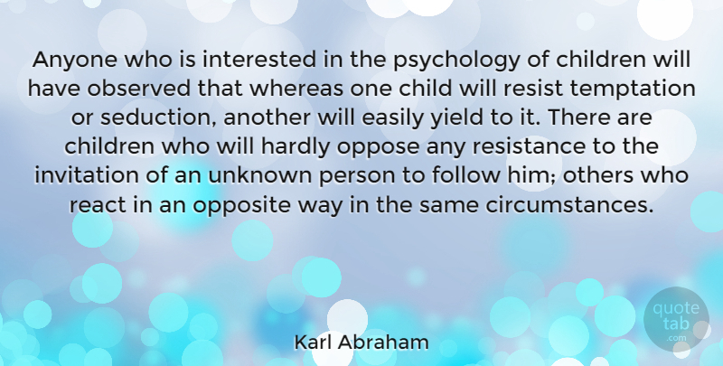 Karl Abraham Quote About Children, Yield, Opposites: Anyone Who Is Interested In...