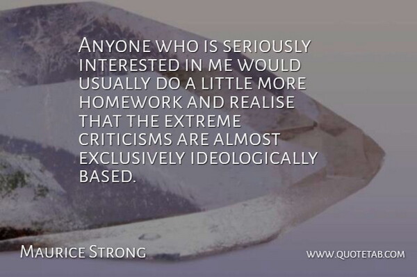 Maurice Strong Quote About Criticism, Littles, Homework: Anyone Who Is Seriously Interested...