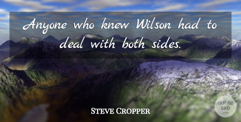 Steve Cropper Quote About Anyone, Both, Deal, Knew, Wilson: Anyone Who Knew Wilson Had...