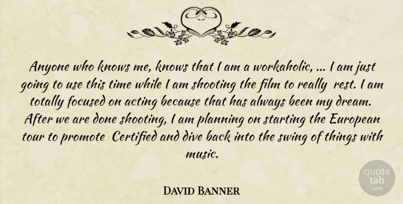 David Banner Quote About Acting, Anyone, Dive, European, Focused: Anyone Who Knows Me Knows...
