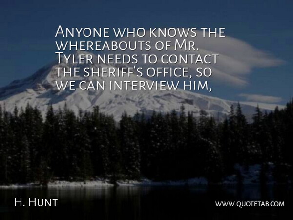 H. Hunt Quote About Anyone, Contact, Interview, Knows, Needs: Anyone Who Knows The Whereabouts...