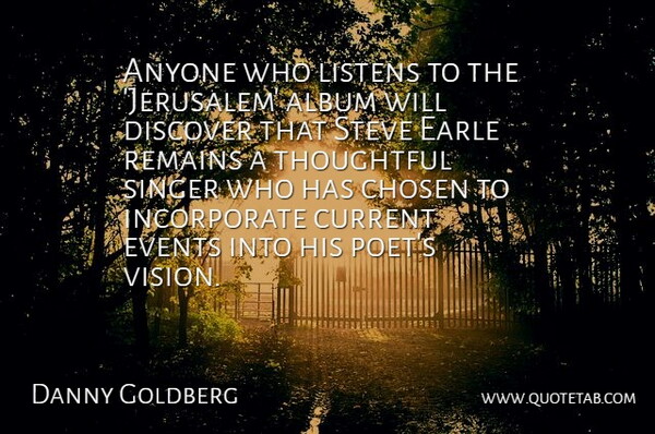 Danny Goldberg Quote About Album, Anyone, Chosen, Current, Discover: Anyone Who Listens To The...