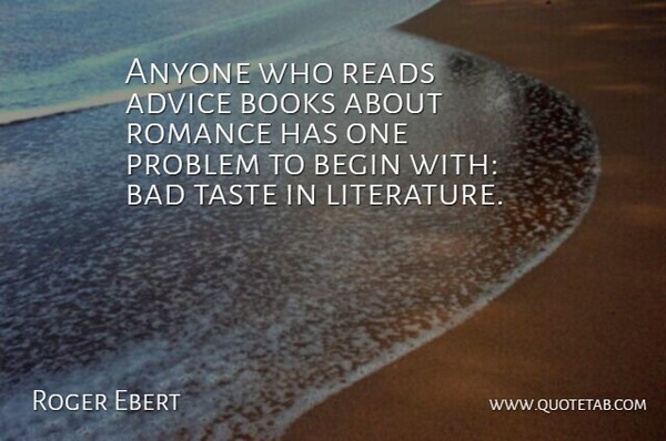 Roger Ebert Quote About Book, Romance, Advice: Anyone Who Reads Advice Books...